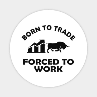 Trader - Born to trader forced to work Magnet